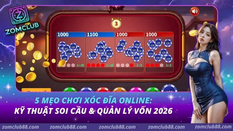 5 Mẹo Chơi Xóc Đĩa Online: Kỹ Thuật Soi Cầu & Quản Lý Vốn 2026