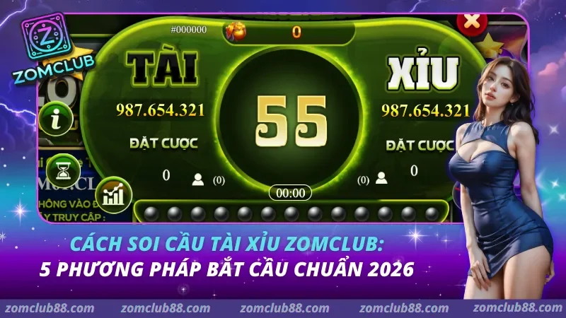 Cách Soi Cầu Tài Xỉu Zomclub: 5 Phương Pháp Bắt Cầu Chuẩn 2026 Cách Soi Cầu Tài Xỉu Zomclub: 5 Phương Pháp Bắt Cầu Chuẩn 2026