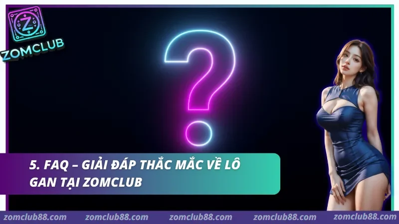 Giải đáp thắc mắc về lô gan tại Zomclub