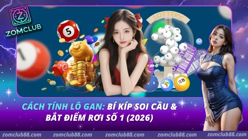 Cách Tính Lô Gan: Bí Kíp Soi Cầu & Bắt Điểm Rơi Số 1 (2026) Cách Tính Lô Gan: Bí Kíp Soi Cầu & Bắt Điểm Rơi Số 1 (2026)