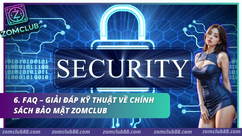 Giải đáp kỹ thuật về Chính sách bảo mật Zomclub