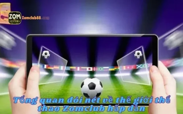 Bảng kèo bóng đá Zomclub. theo dõi cược bóng đá trực tiếp zomclub chuẩn xác 2026