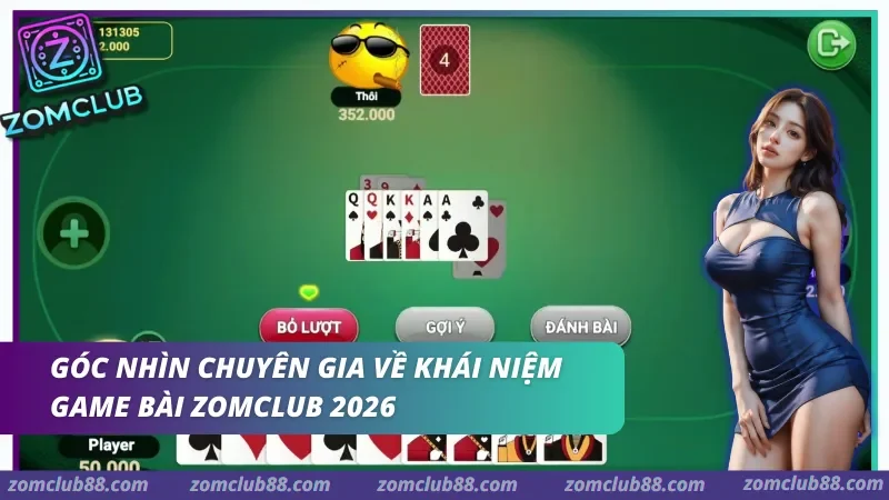 Khám phá khái niệm cùng trải nghiệm thực tế tại sảnh Game bài Zomclub – nơi hội tụ của những tay chơi lão luyện.