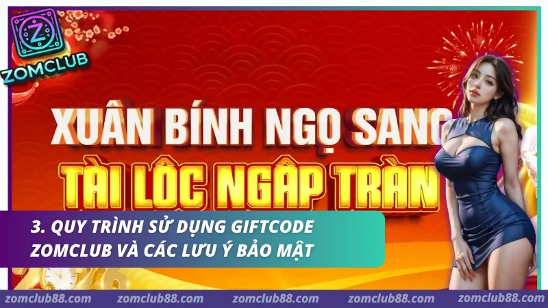 Quy trình sử dụng Giftcode Zomclub và các lưu ý bảo mật