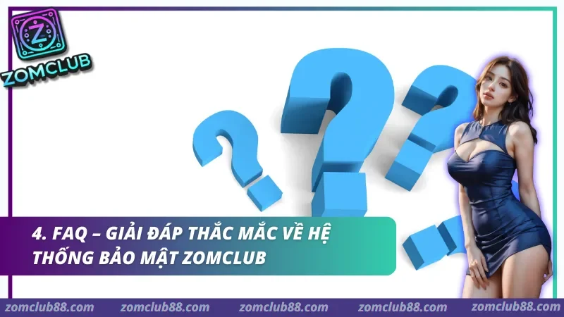 Giải đáp thắc mắc về hệ thống bảo mật Zomclub