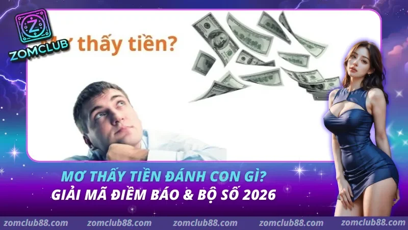 Mơ Thấy Tiền Đánh Con Gì? Giải Mã Điềm Báo & Bộ Số 2026