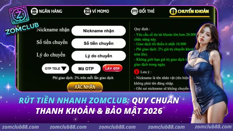 Rút Tiền Nhanh Zomclub: Quy Chuẩn Thanh Khoản & Bảo Mật 2026