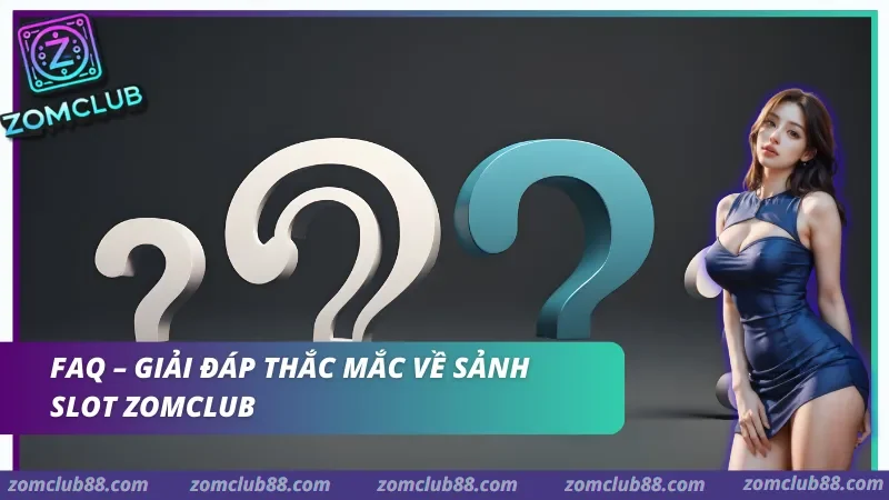 Giải đáp thắc mắc về sảnh Slot Zomclub