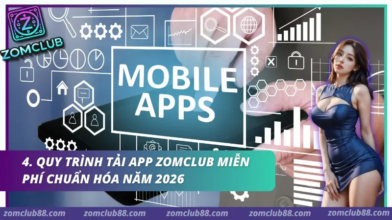 Quy trình Tải app Zomclub miễn phí chuẩn hóa năm 2026