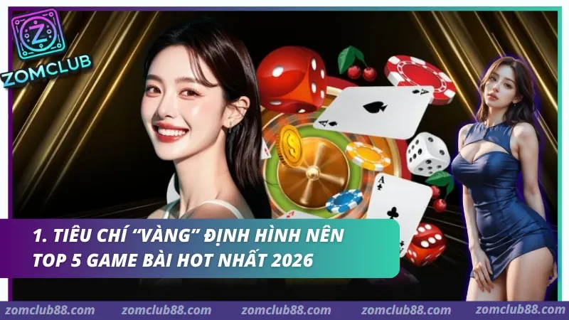 Tiêu chí "vàng" định hình nên Top 5 game bài hot nhất 2026