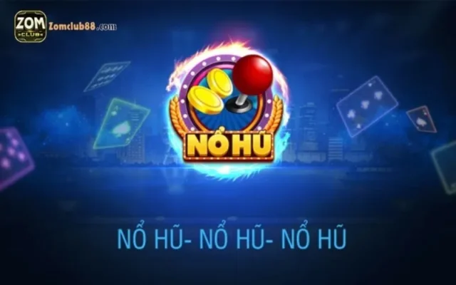 bí kíp thắng jackpot khi trải nghiệm game nổ hũ zomclub