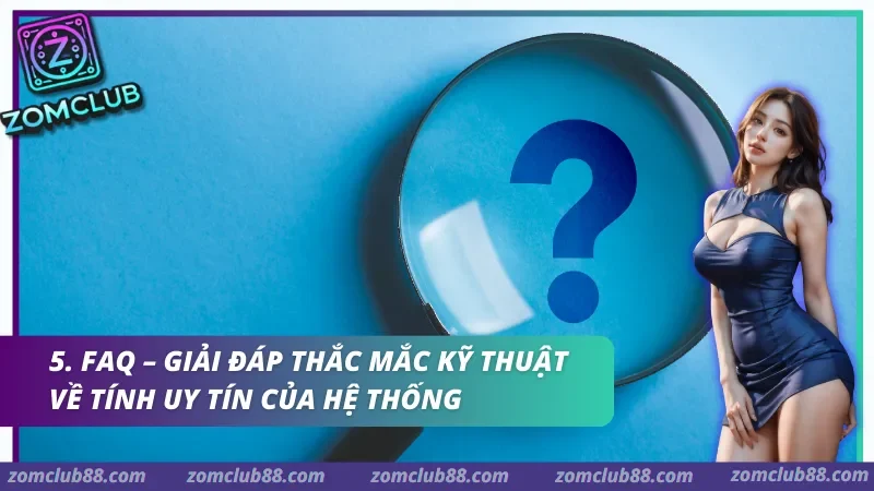 tro-choi-zomclub-uy-tin-3.webp Giải đáp thắc mắc kỹ thuật về tính uy tín của hệ thống