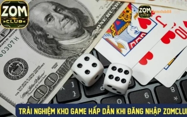 Kho game Zomclub uy tín. kho trò chơi đa dạng tại zomclub uy tín 2026