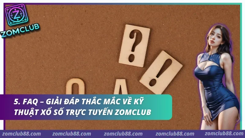 Giải đáp thắc mắc về kỹ thuật xổ số trực tuyến Zomclub