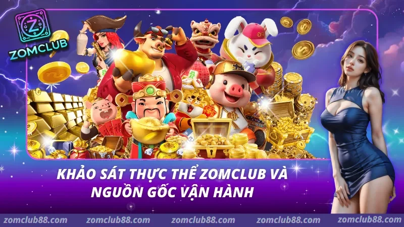 Khảo sát thực thể Zomclub và Nguồn gốc vận hành