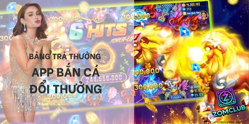 Bảng trả thưởng App bắn cá. bảng trả thưởng minh bạch của app bắn cá đổi thưởng zomclub