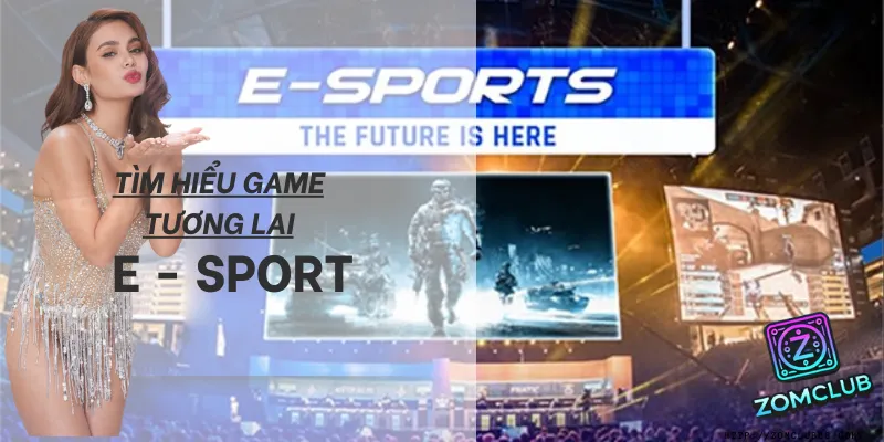 khái niệm e-sport zomclub và quy mô ngành thể thao điện tử 2026