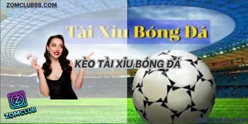 giải mã kèo tài xỉu bóng đá zomclub chi tiết 2026