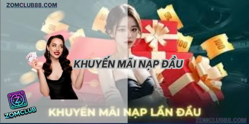 Khuyến Mãi Nạp Đầu ZomClub: Bí Kíp Nhận 100% & Rút Tiền Số 1 (2026)