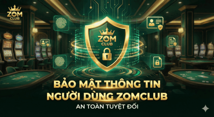 chính sách bảo mật thông tin hội viên tại zomclub 2026