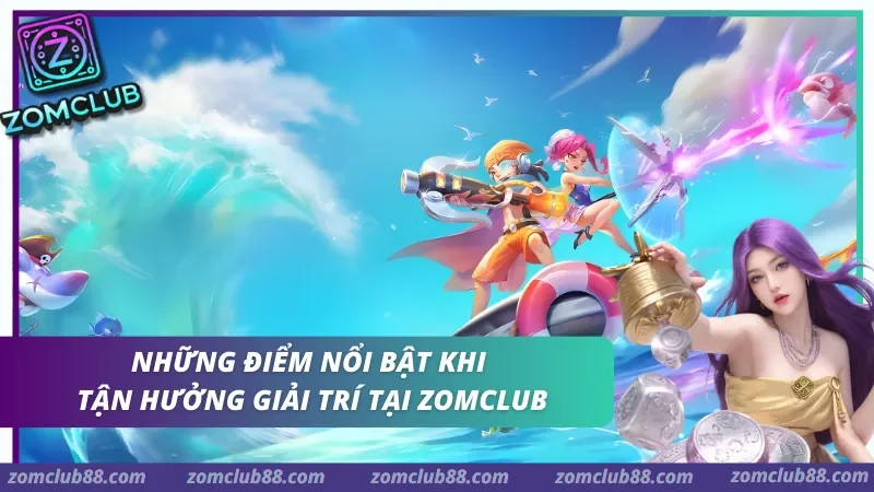 những ưu điểm vượt trội của sảnh bắn cá zomclub