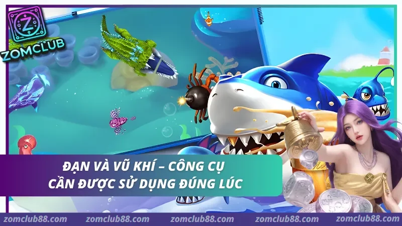 cách sử dụng đạn và vũ khí trong bắn cá zomclub