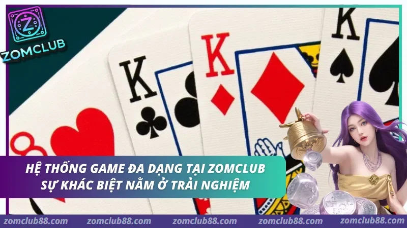 Kho game bài đa dạng tại Zomclub. hệ thống trò chơi tại sảnh game bài Zomclub 2026