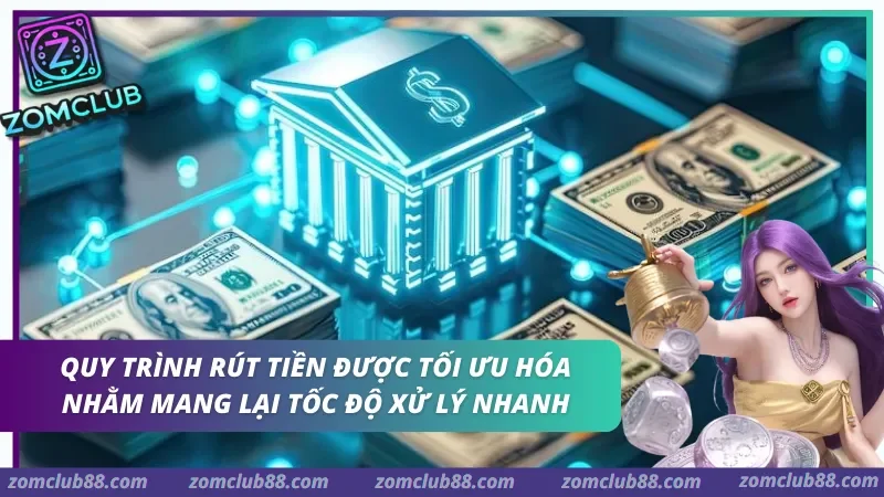 quy trình rút tiền nhanh tại hệ thống Zomclub