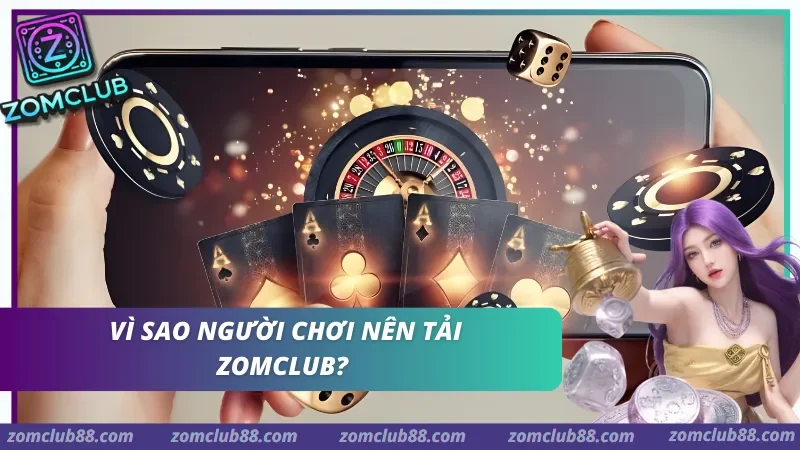 lý do vì sao hội viên nên thực hiện tải zomclub về điện thoại